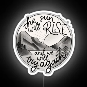 The Sun Will Rise And We Will Try Again RGB Neon Sign