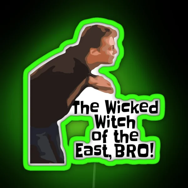 The Wicked Witch Of The East BRO Funny Quote Viral Meme RGB Neon Sign