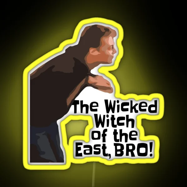 The Wicked Witch Of The East BRO Funny Quote Viral Meme RGB Neon Sign