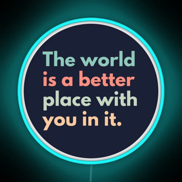 The World Is A Better Place With You In It RGB Neon Sign