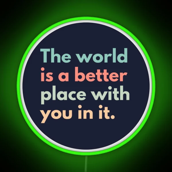 The World Is A Better Place With You In It RGB Neon Sign