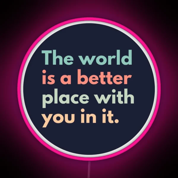 The World Is A Better Place With You In It RGB Neon Sign