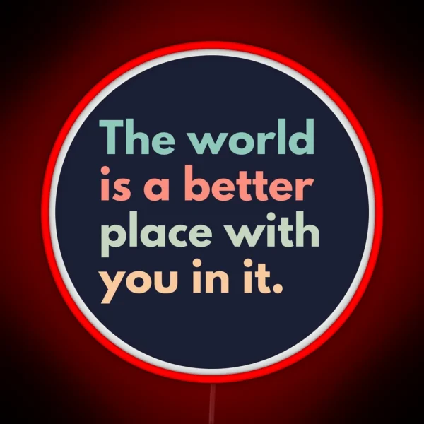 The World Is A Better Place With You In It RGB Neon Sign