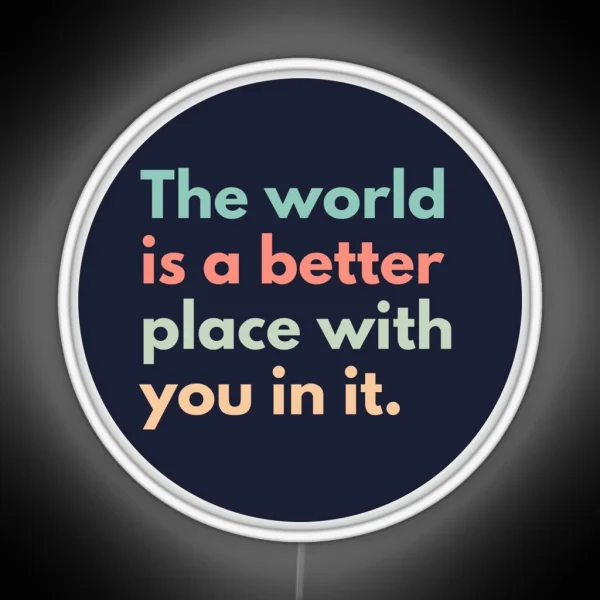 The World Is A Better Place With You In It RGB Neon Sign