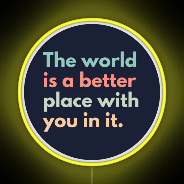 The World Is A Better Place With You In It RGB Neon Sign