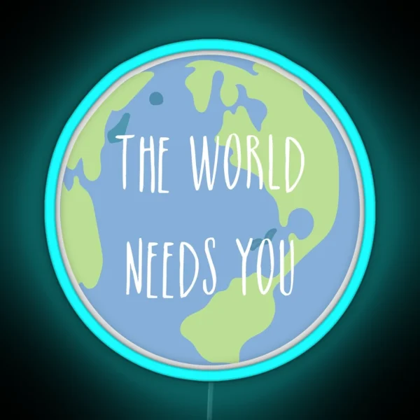 The World Needs You RGB Neon Sign