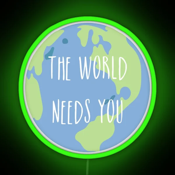 The World Needs You RGB Neon Sign