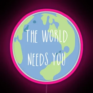 The World Needs You RGB Neon Sign