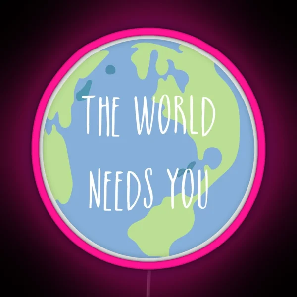The World Needs You RGB Neon Sign