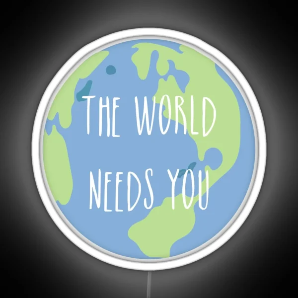 The World Needs You RGB Neon Sign