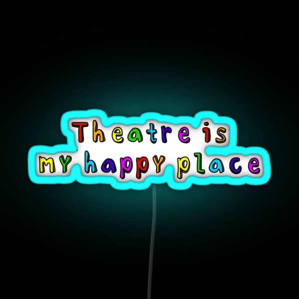 Theatre Is My Happy Place RGB Neon Sign