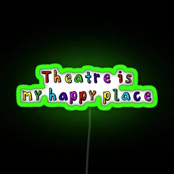 Theatre Is My Happy Place RGB Neon Sign