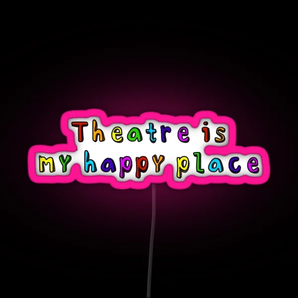 Theatre Is My Happy Place RGB Neon Sign