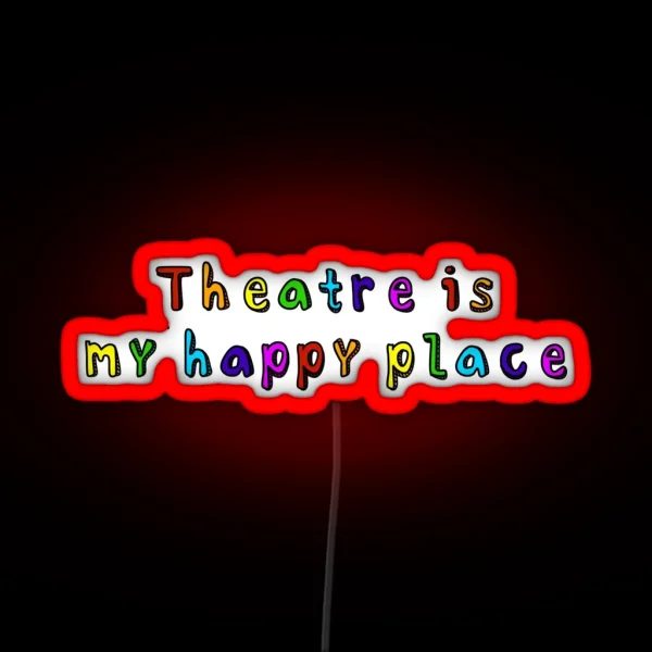 Theatre Is My Happy Place RGB Neon Sign