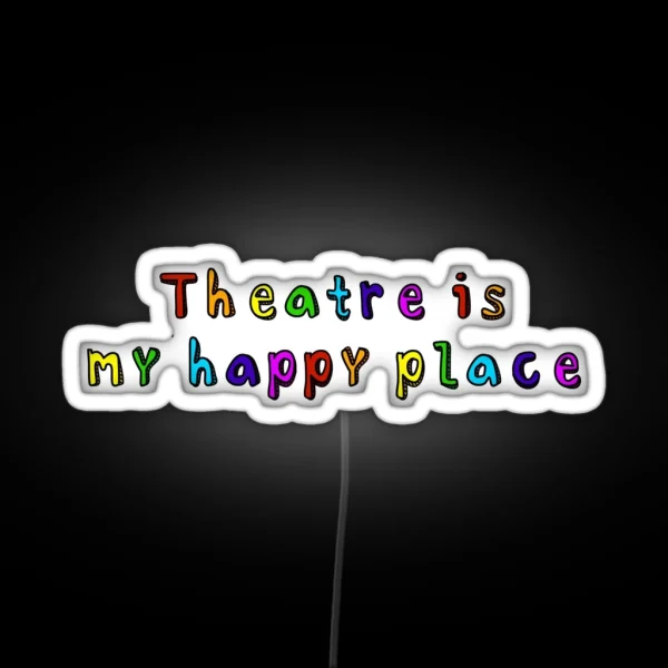 Theatre Is My Happy Place RGB Neon Sign