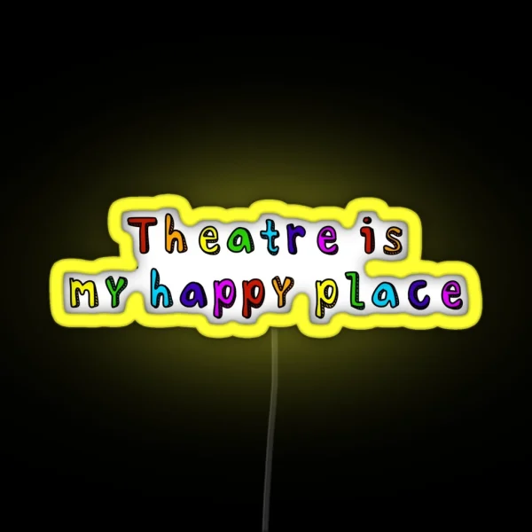 Theatre Is My Happy Place RGB Neon Sign