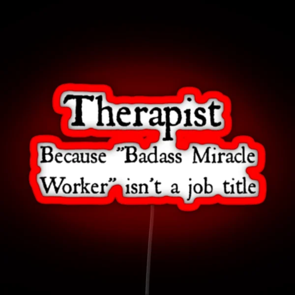 Therapist Badass Miracle Worker RGB Neon Sign