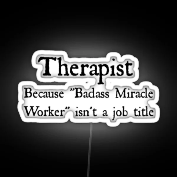 Therapist Badass Miracle Worker RGB Neon Sign