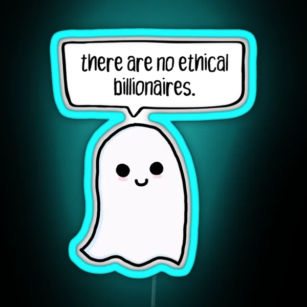 There Are No Ethical Billionaires Ghost RGB Neon Sign