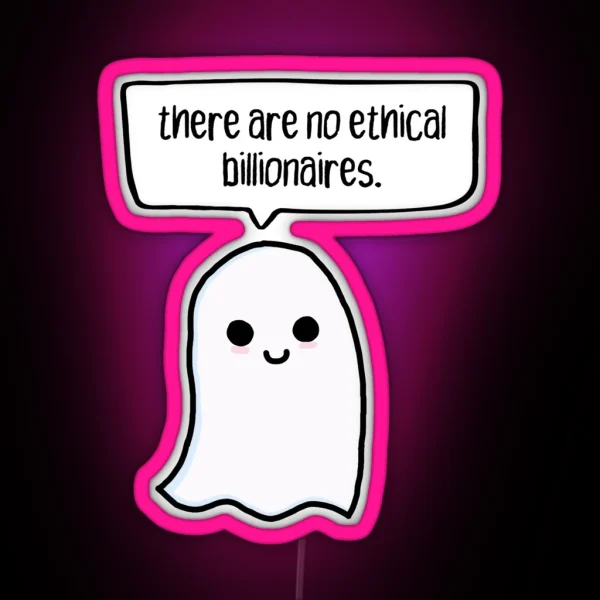 There Are No Ethical Billionaires Ghost RGB Neon Sign