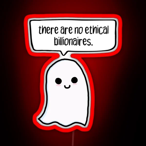 There Are No Ethical Billionaires Ghost RGB Neon Sign