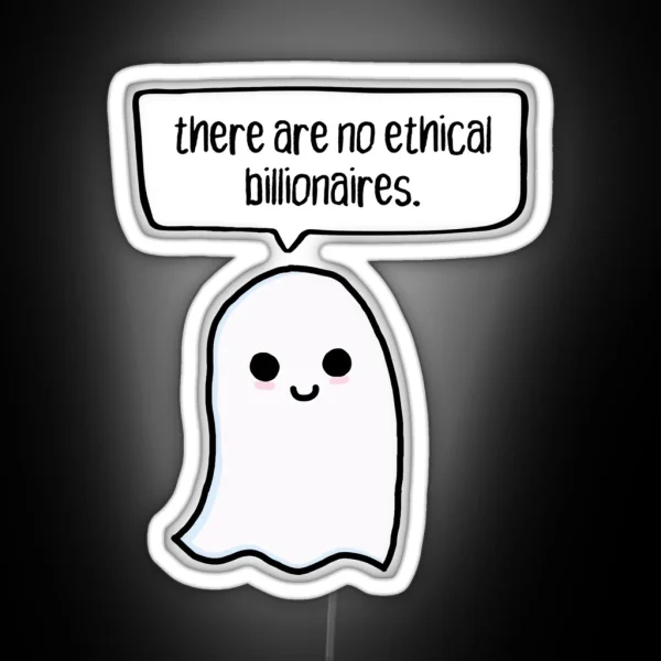 There Are No Ethical Billionaires Ghost RGB Neon Sign