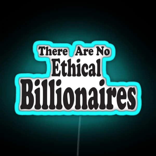 There Are No Ethical Billionaires Gift For Billionaires RGB Neon Sign