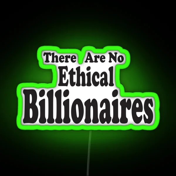 There Are No Ethical Billionaires Gift For Billionaires RGB Neon Sign