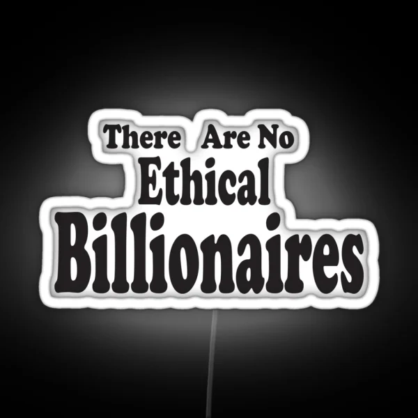There Are No Ethical Billionaires Gift For Billionaires RGB Neon Sign