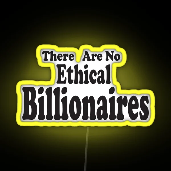 There Are No Ethical Billionaires Gift For Billionaires RGB Neon Sign