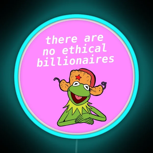 There Are No Ethical Billionaires Kermit Meme RGB Neon Sign