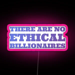 There Are No Ethical Billionaires Life Love Quotes Typography RGB Neon Sign