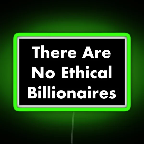 There Are No Ethical Billionaires RGB Neon Sign