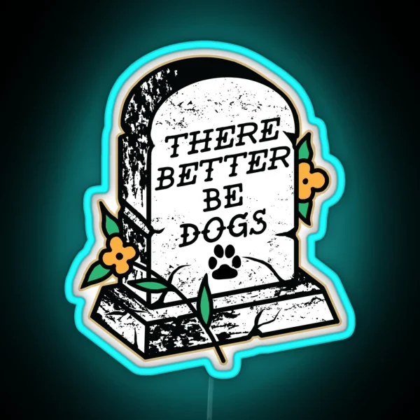 There Better Be Dogs RGB Neon Sign