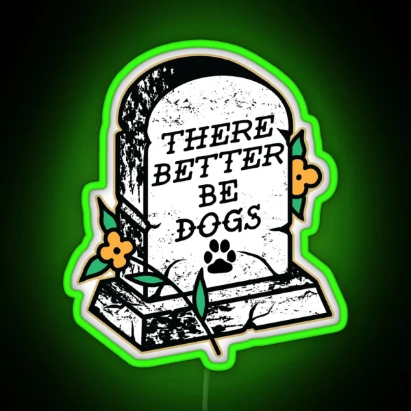 There Better Be Dogs RGB Neon Sign