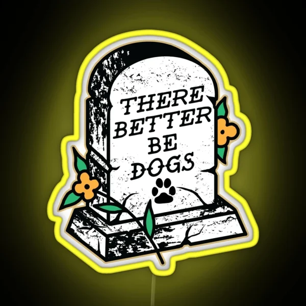 There Better Be Dogs RGB Neon Sign