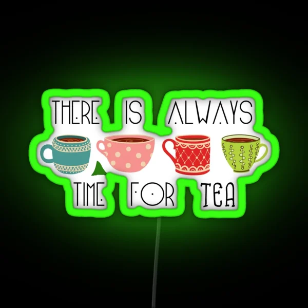 There Is Always Time For Tea RGB Neon Sign