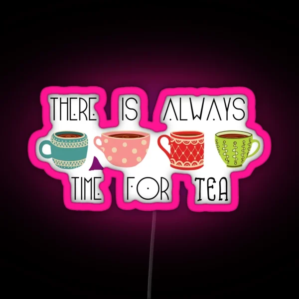 There Is Always Time For Tea RGB Neon Sign