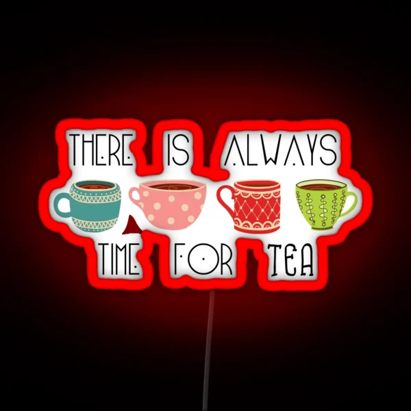 There Is Always Time For Tea RGB Neon Sign