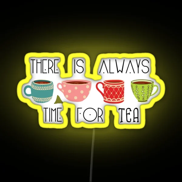 There Is Always Time For Tea RGB Neon Sign