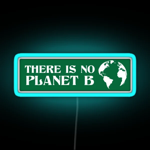 There Is No Planet B RGB Neon Sign