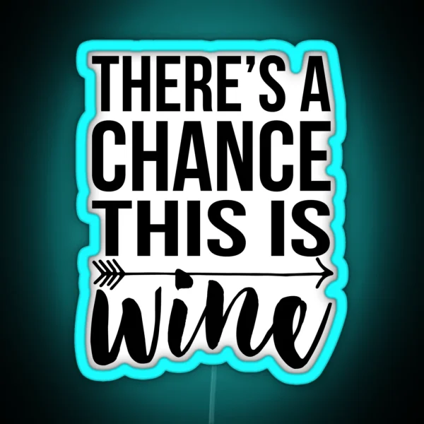 There S A Chance This Is Wine RGB Neon Sign