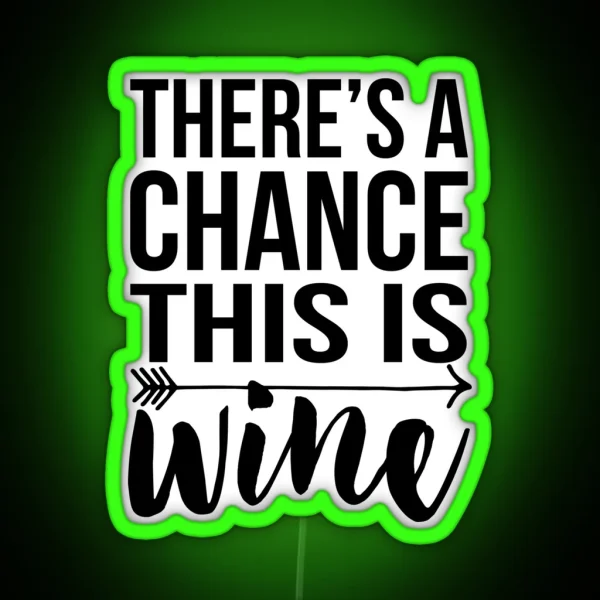 There S A Chance This Is Wine RGB Neon Sign
