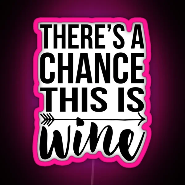 There S A Chance This Is Wine RGB Neon Sign