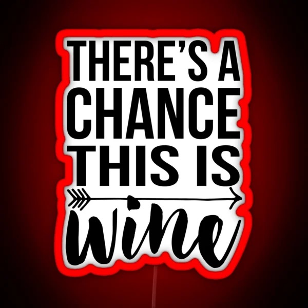 There S A Chance This Is Wine RGB Neon Sign