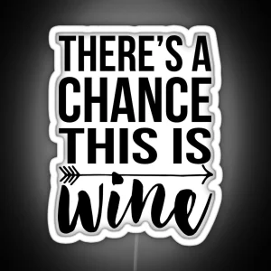 There S A Chance This Is Wine RGB Neon Sign