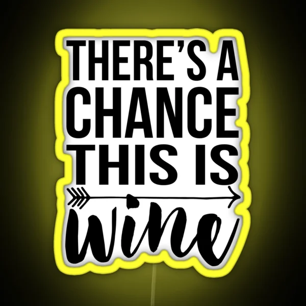There S A Chance This Is Wine RGB Neon Sign