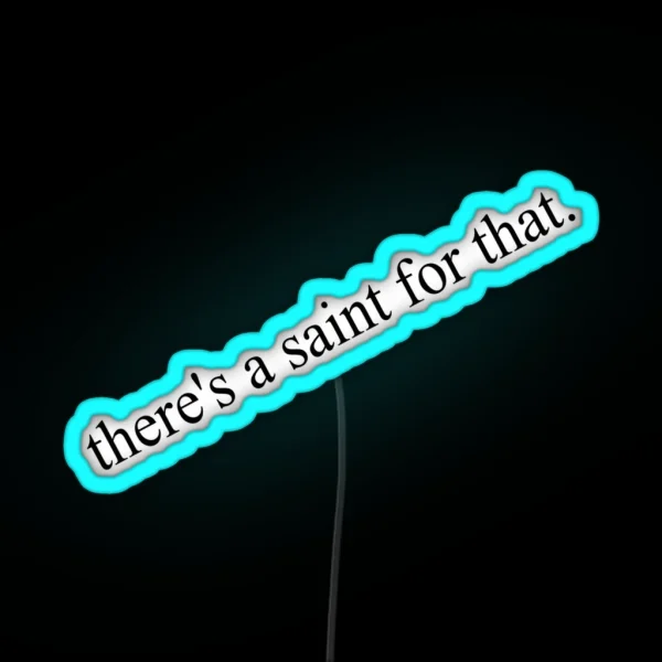 There S A Saint For That RGB Neon Sign