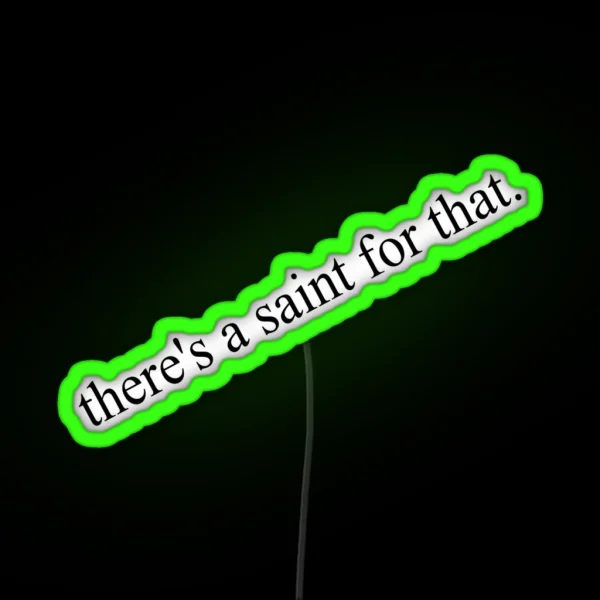There S A Saint For That RGB Neon Sign