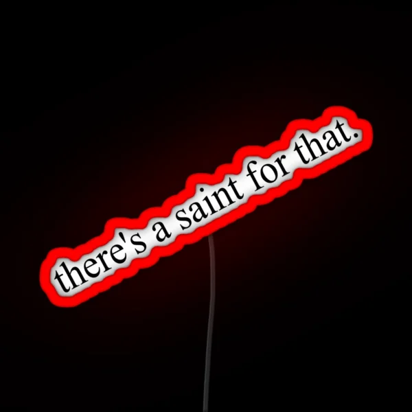 There S A Saint For That RGB Neon Sign